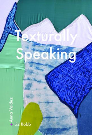 Texturally Speaking: Liz Robb & Anna Valdez