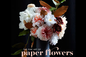 The Fine Art of Paper Flowers by Tiffanie Turner