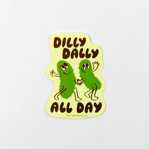 And Here We Are Dilly Dally Pickles Sticker
