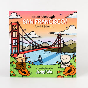 Color Through San Francisco : Food & Friends Coloring Book by Adel Wu