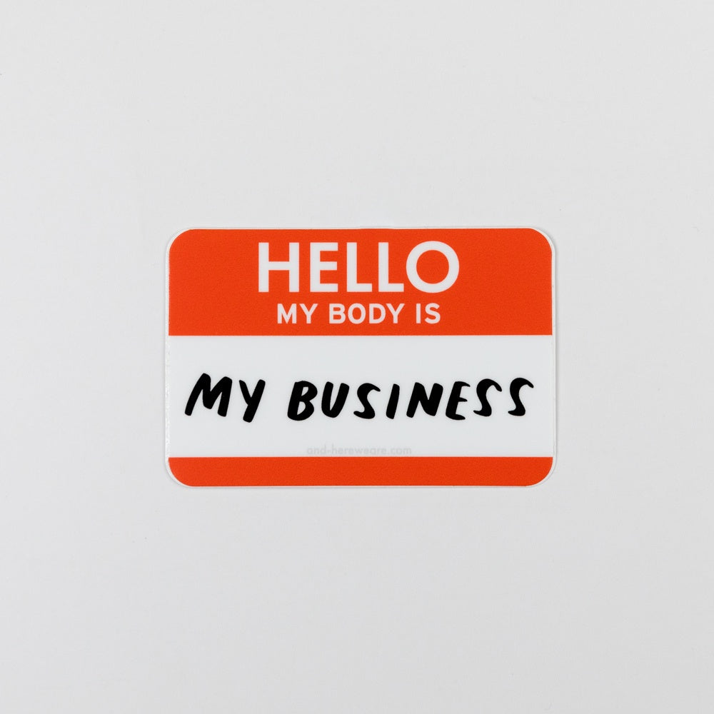 And here We Are My Body Is My Business Vinyl Sticker