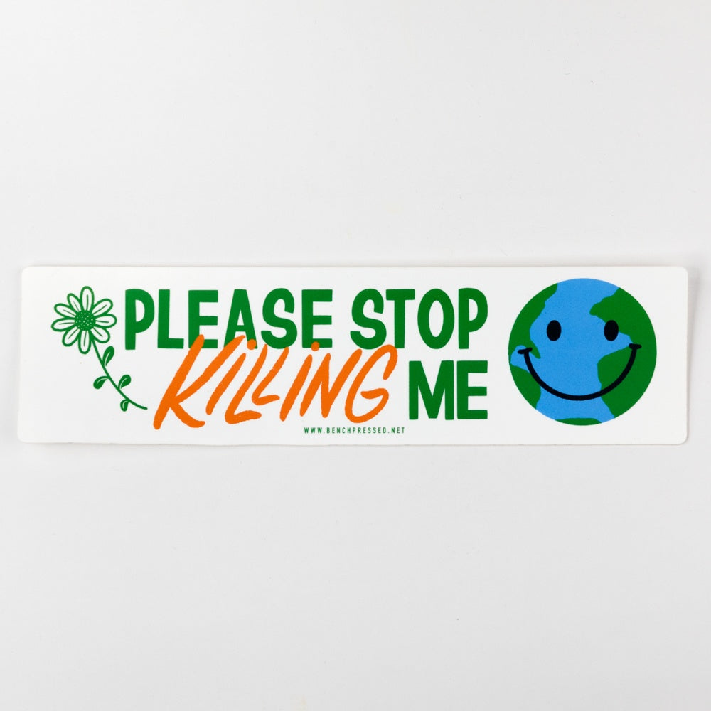 Bumper sticker with text 'Please Stop Killing Me' featuring a flower, Earth, and smiley face on a white background.
